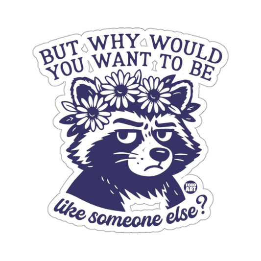 But Why Would You Want To Be Like Someone Else 