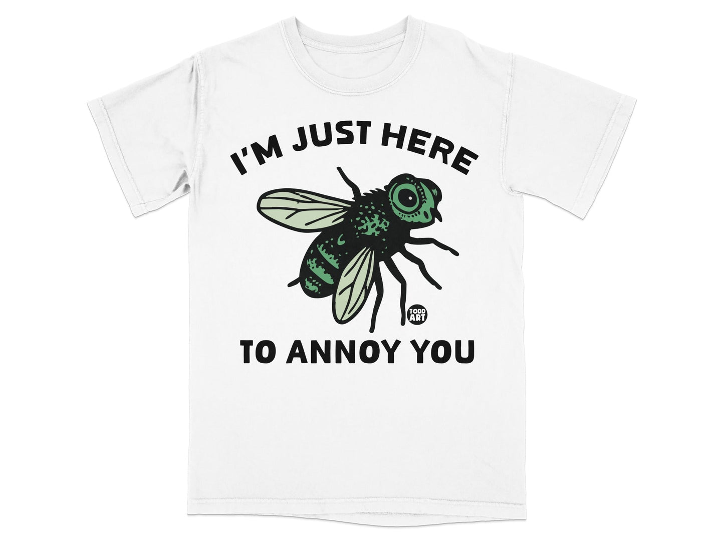 I'm Just Here To Annoy You Funny Graphic T-Shirt
