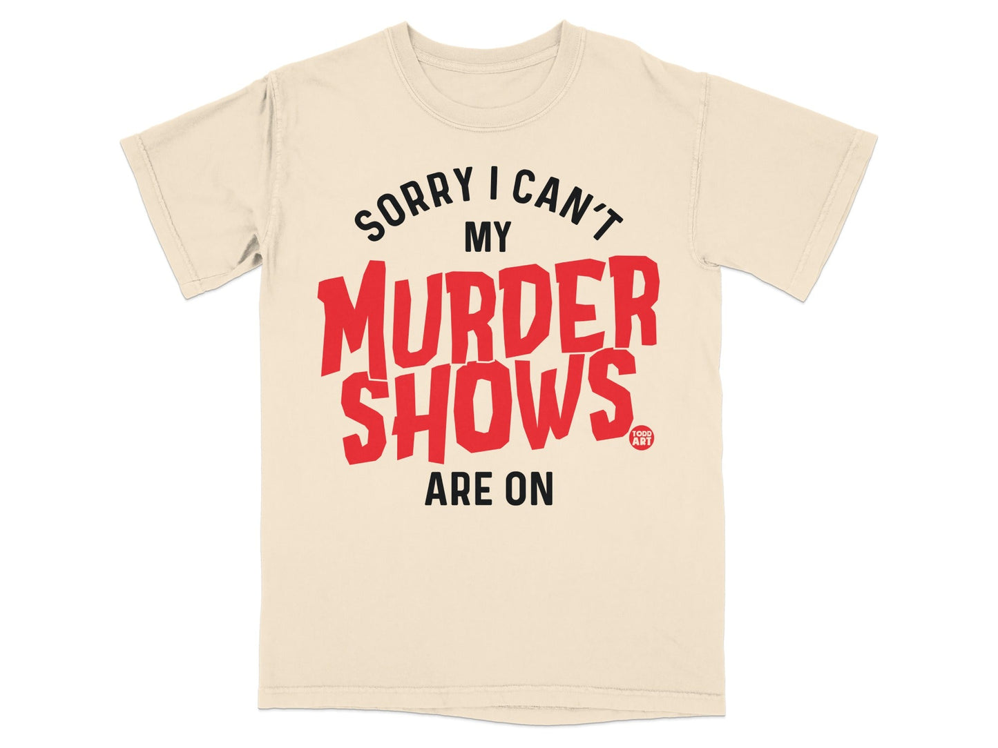 Sorry I Can't My Murder Shows Are On T-shirt