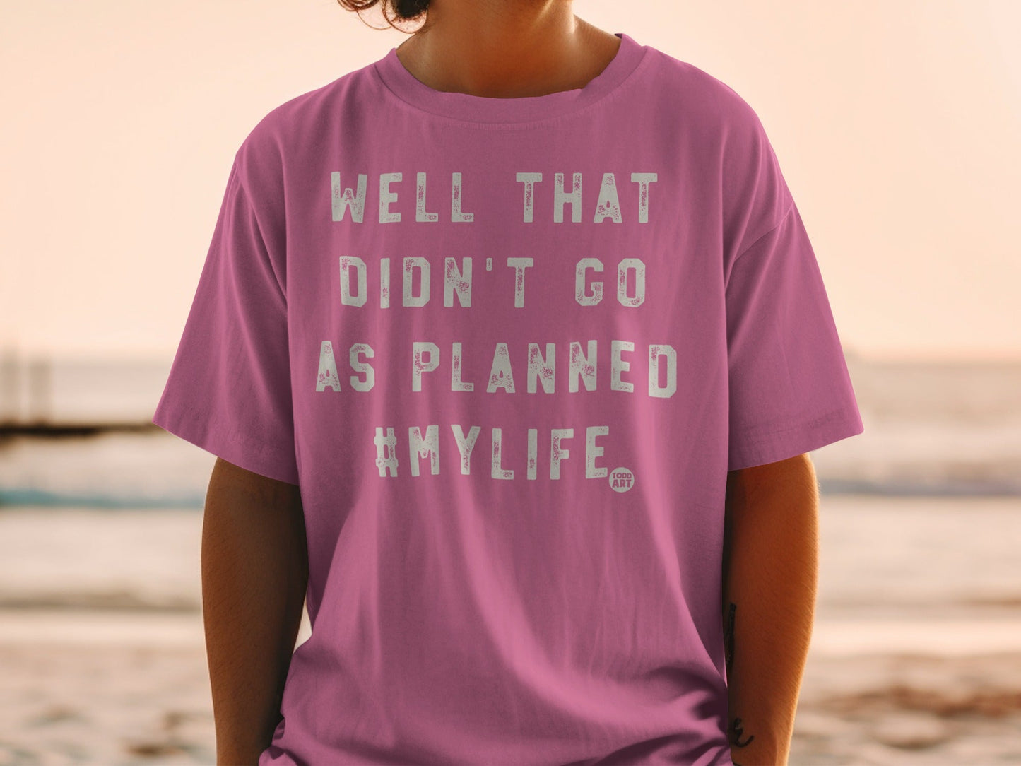 Well That Didn't Go As Planned #MyLife Shirt