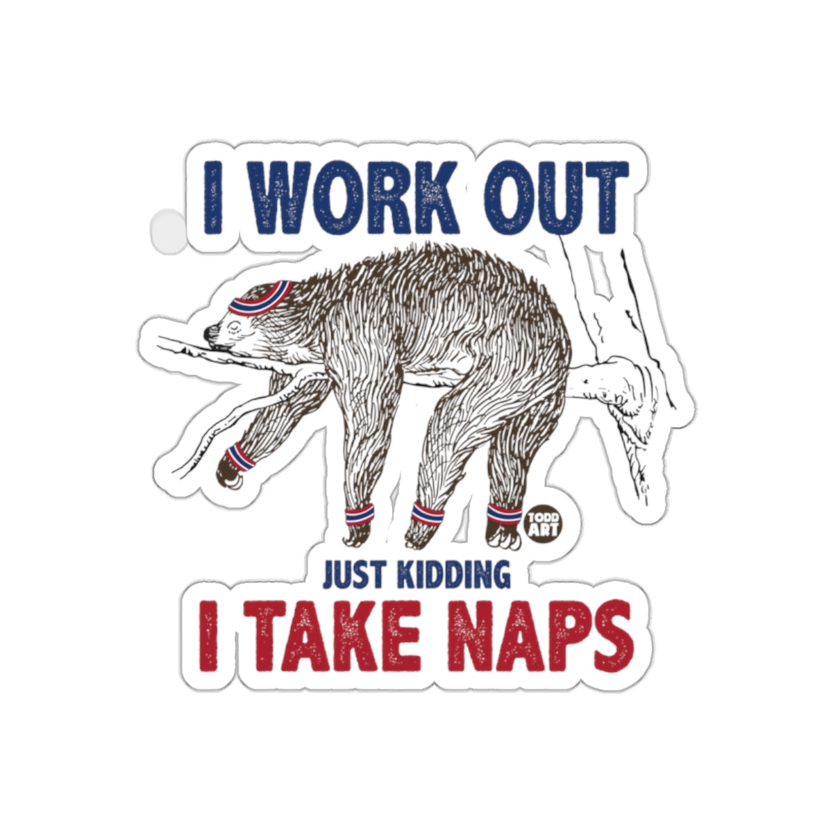 I Work Out Just Kidding I Take Naps Sloth Athlete sticker