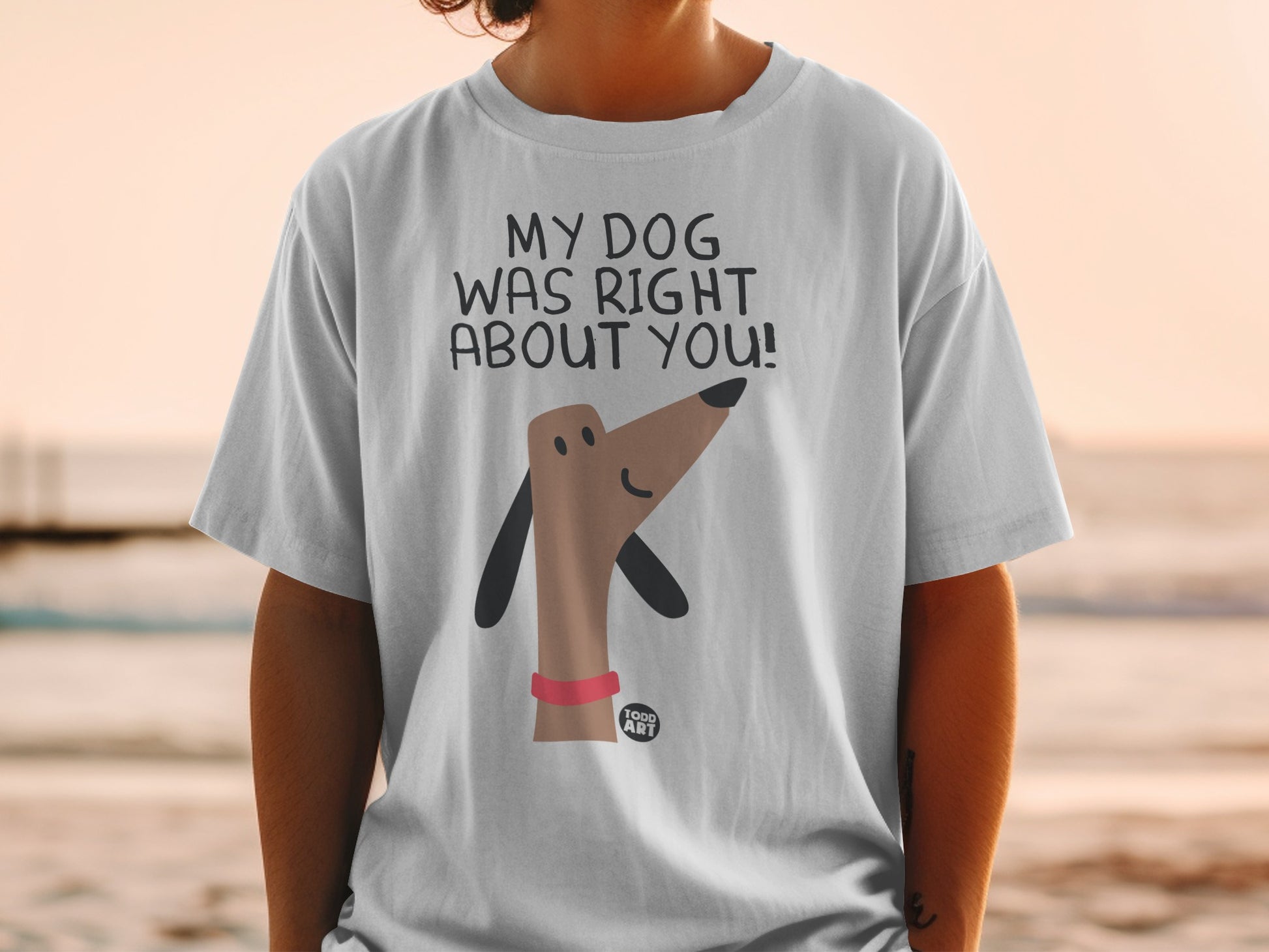 My Dog Was Right About You Graphic T-shirt