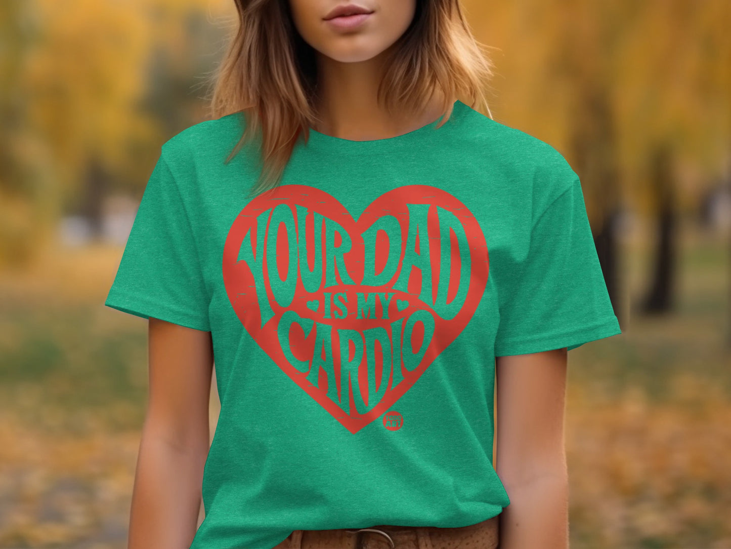 Your Dad is My Cardio Heart Design T-shirt