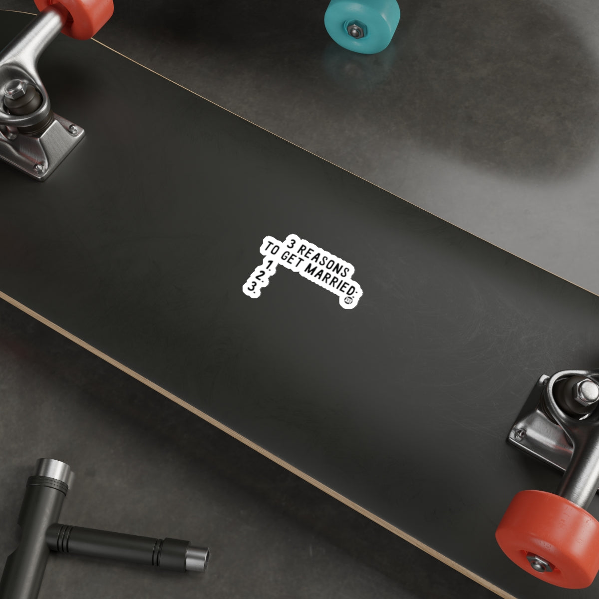 Reasons to Get Married Sticker on Skateboard Deck