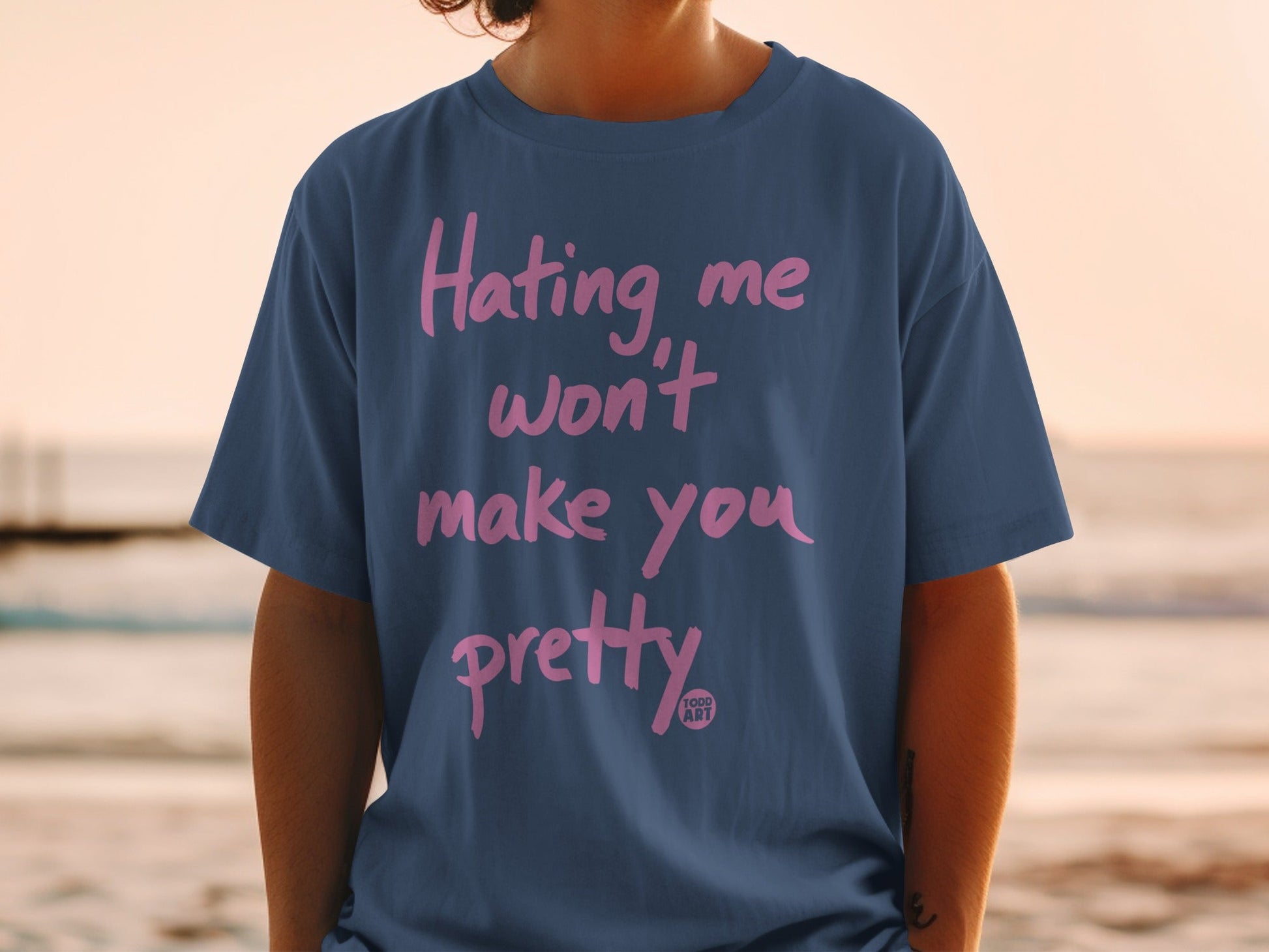 Hating Me Won't Make You Pretty T-shirt