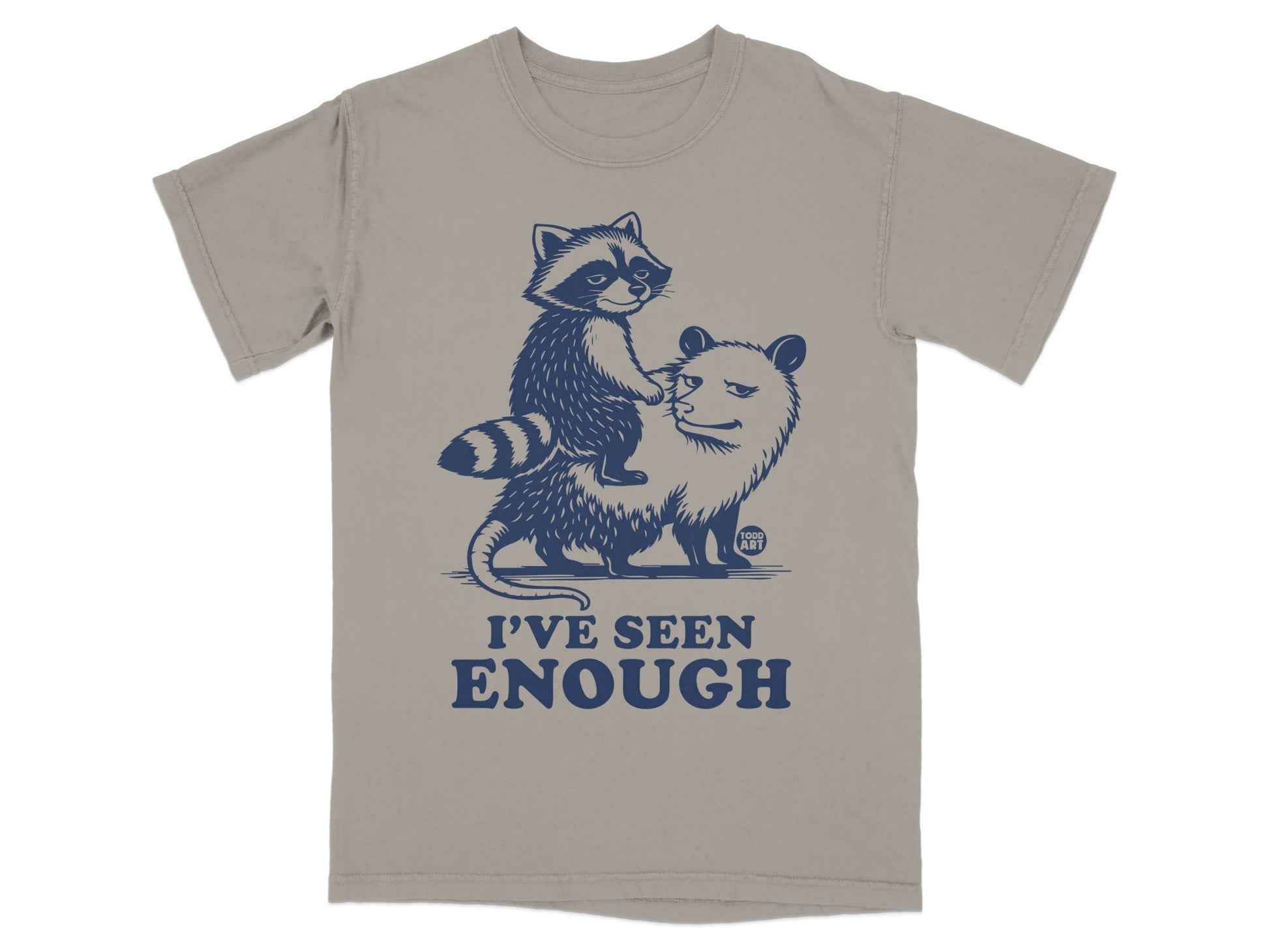 T-shirt with raccoon riding an opossum, text "I'VE SEEN ENOUGH".