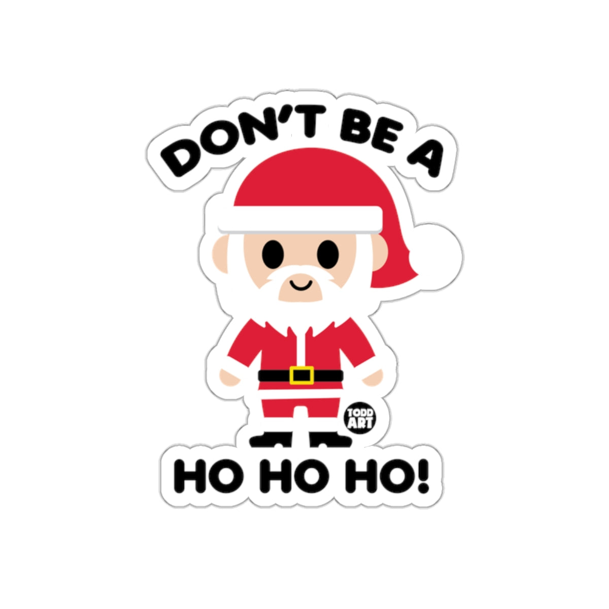 Don't Be A Ho Ho Ho Santa Claus Sticker