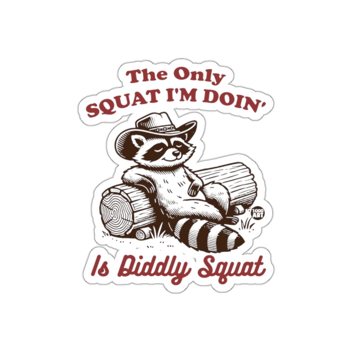The Only Squat I Am Doin Is Diddly Squat Raccoon sticker