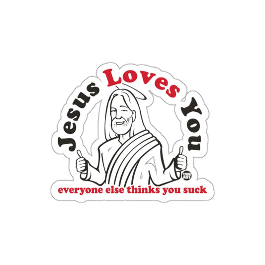 Jesus Loves You Everyone Else Thinks You Suck Sticker
