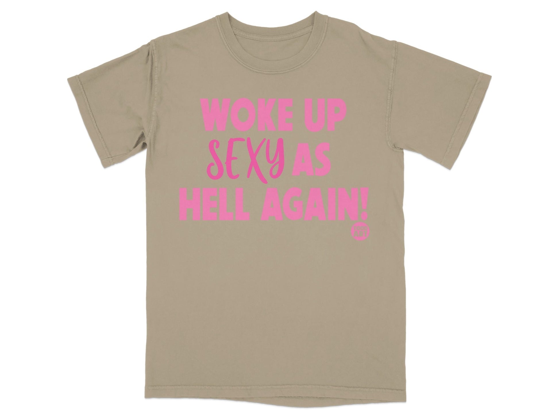 Woke Up Sexy As Hell Again Bold Statement Tee