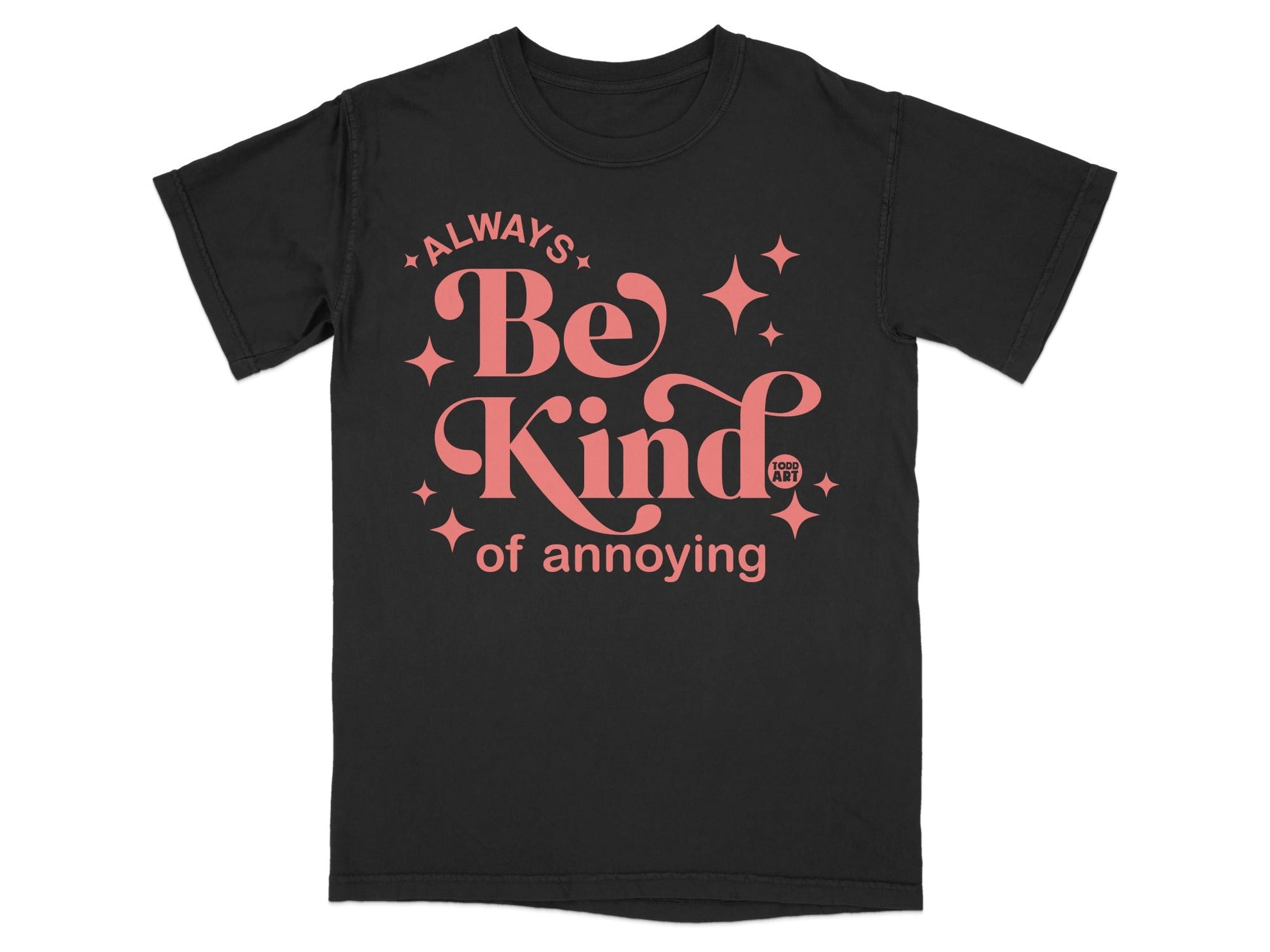 Always Be Kind Of Annoying Graphic T-Shirt