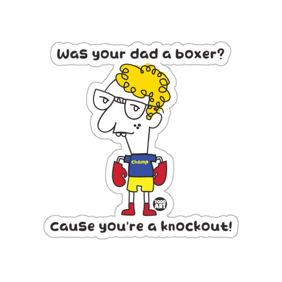 Was Your Dad a Boxer Cause You're a Knockout sticker
