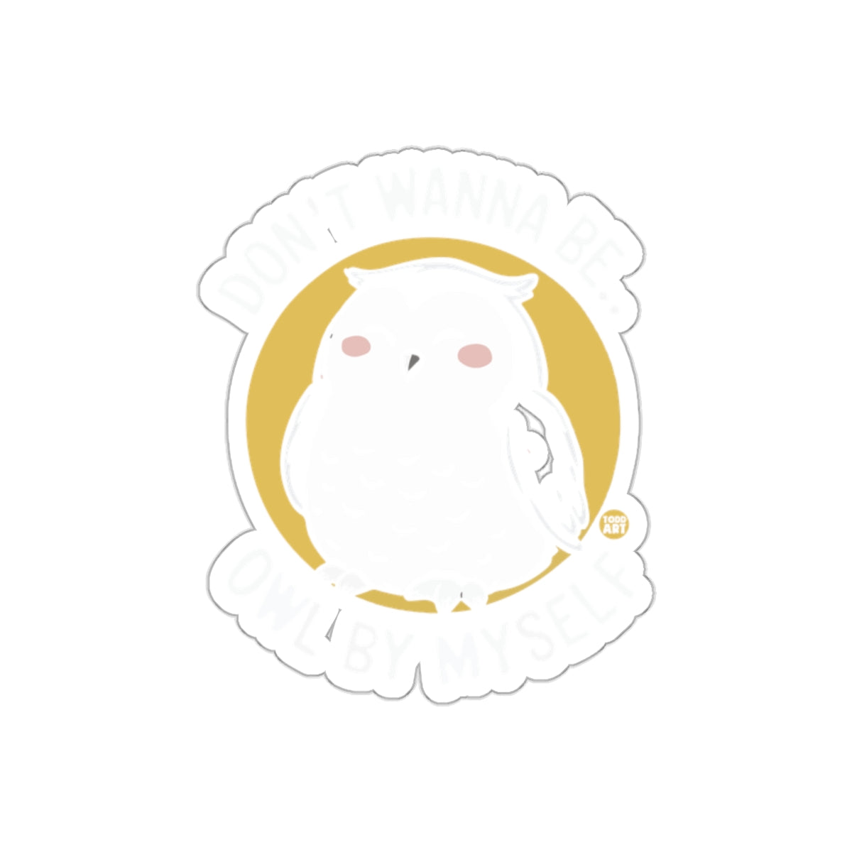 Don't Wanna Be Owl By Myself Illustration Art sticker