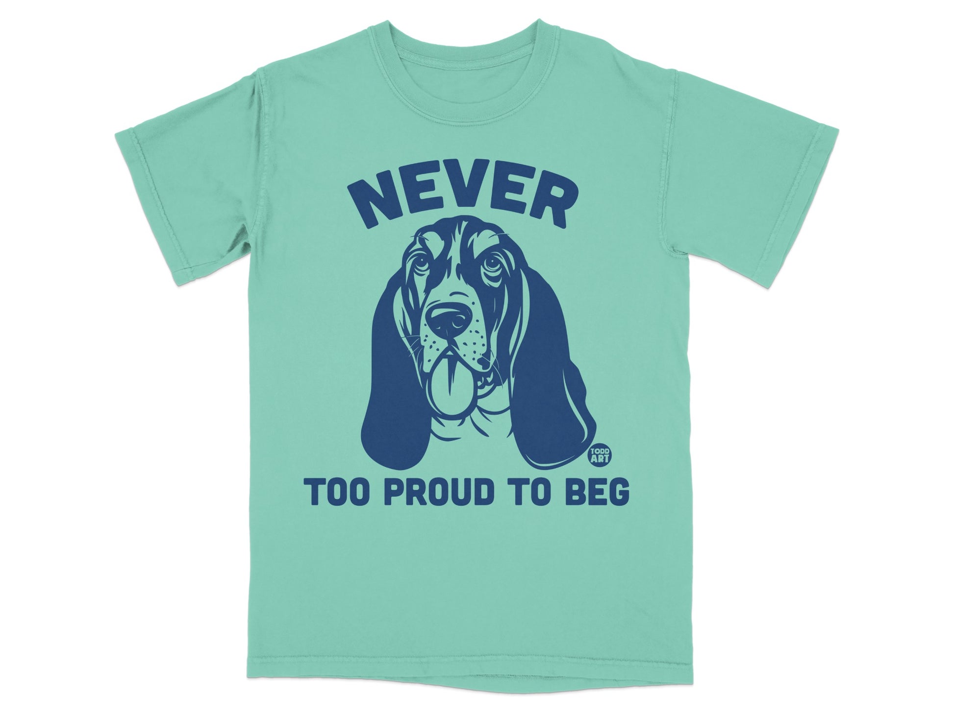 Never Too Proud To Beg Graphic T-Shirt