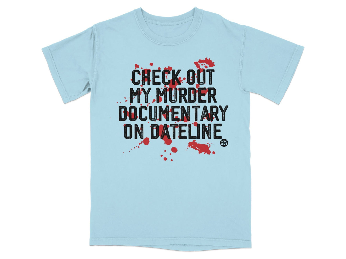 Check Out My Murder Documentary On Dateline T-shirt