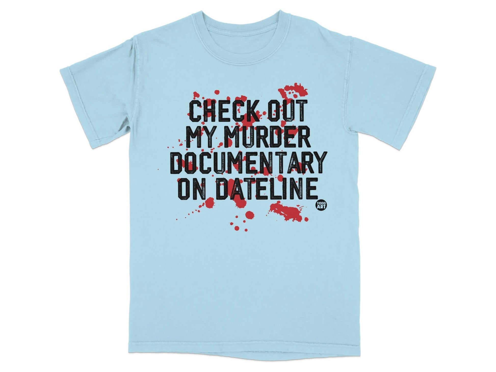 Check Out My Murder Documentary On Dateline T-shirt