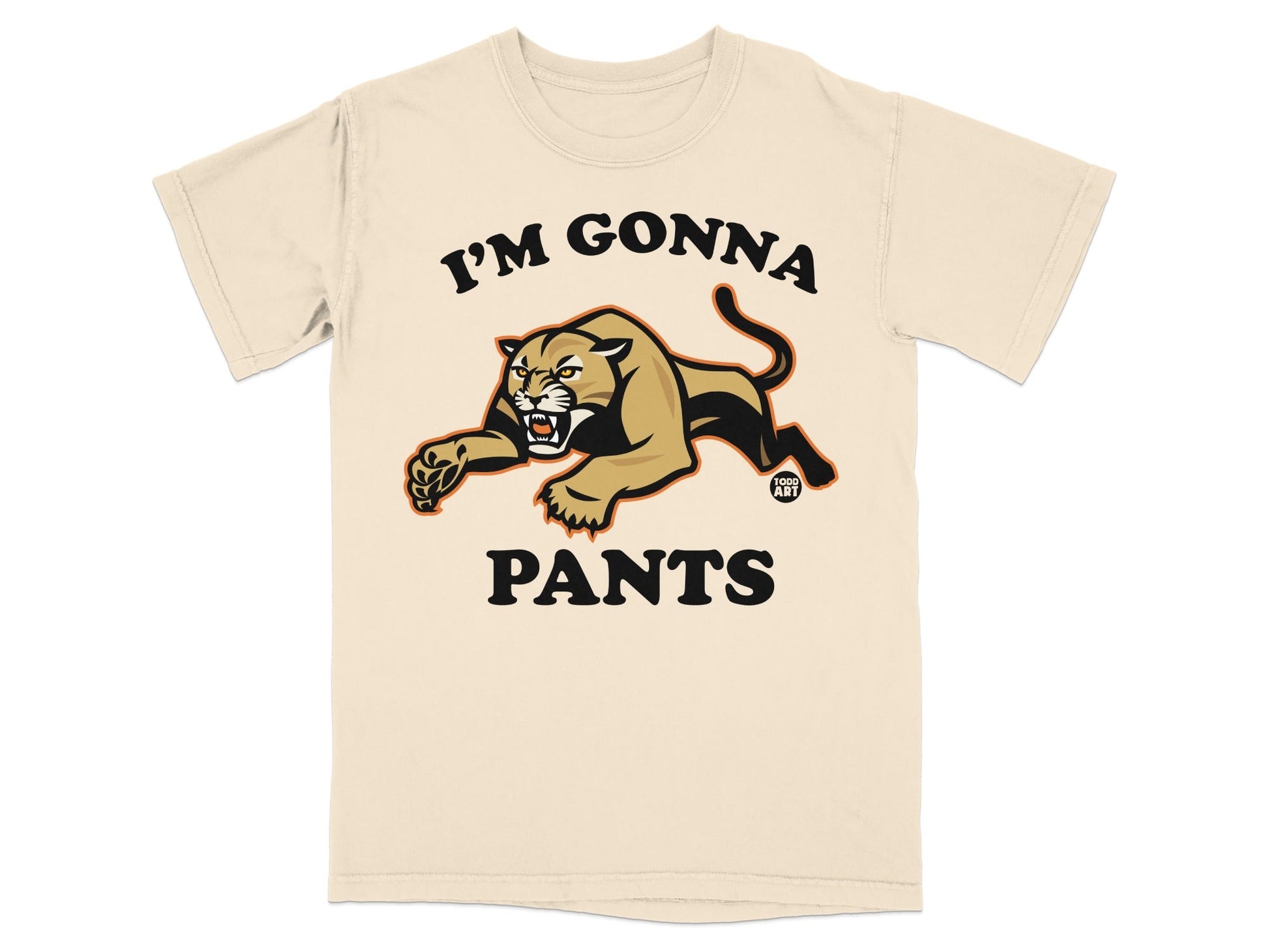 I'm Gonna Pants Graphic Design T-Shirt