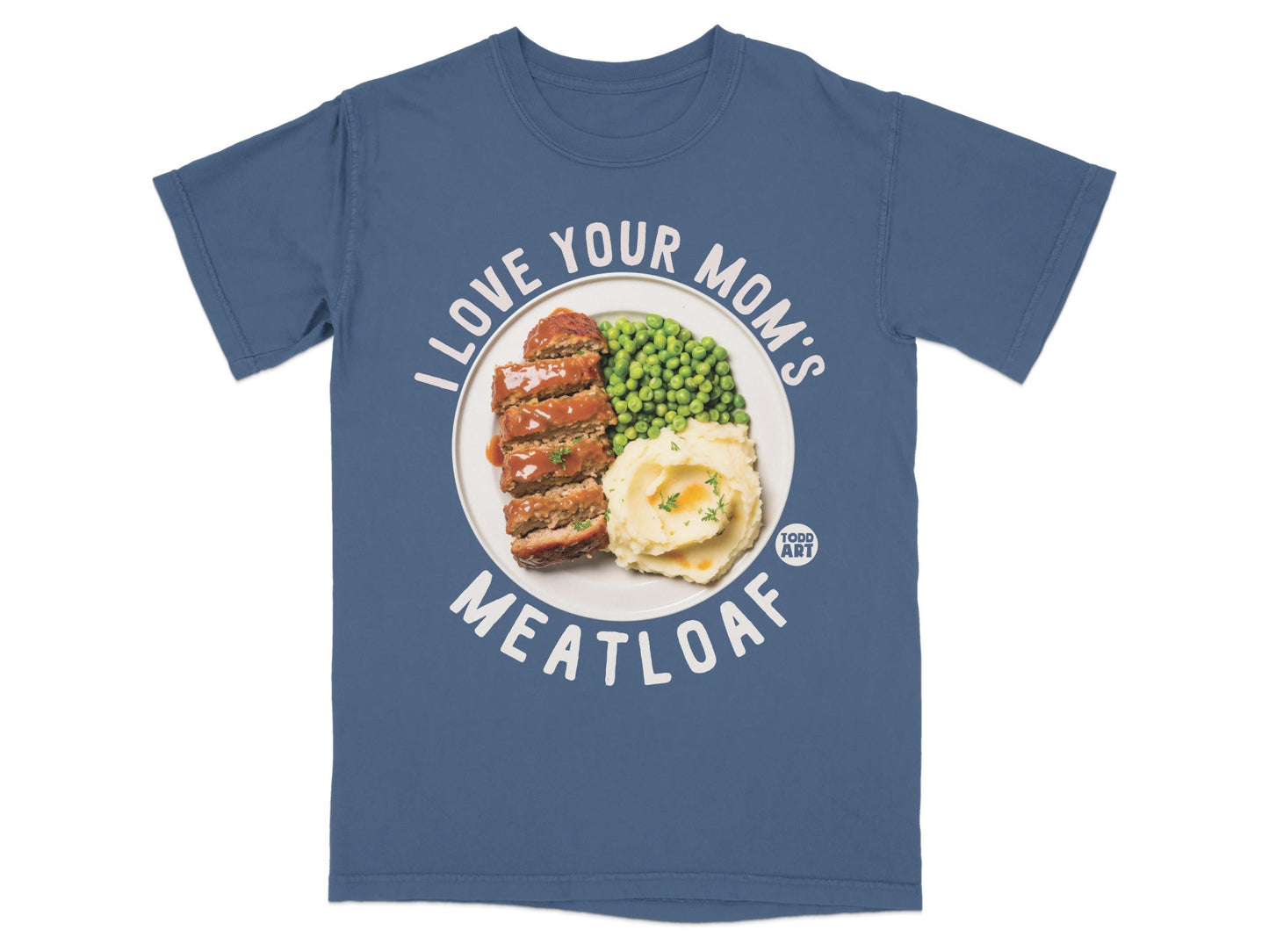 Blue t-shirt with "I LOVE YOUR MOM'S MEATLOAF" and food graphic.