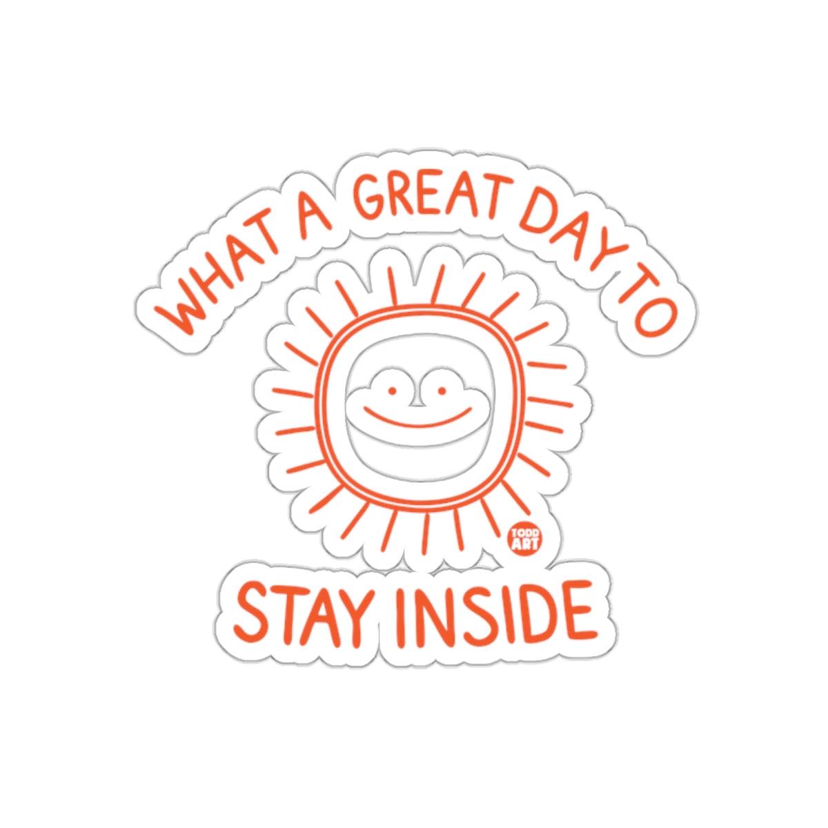 What a Great Day to Stay Inside Sticker