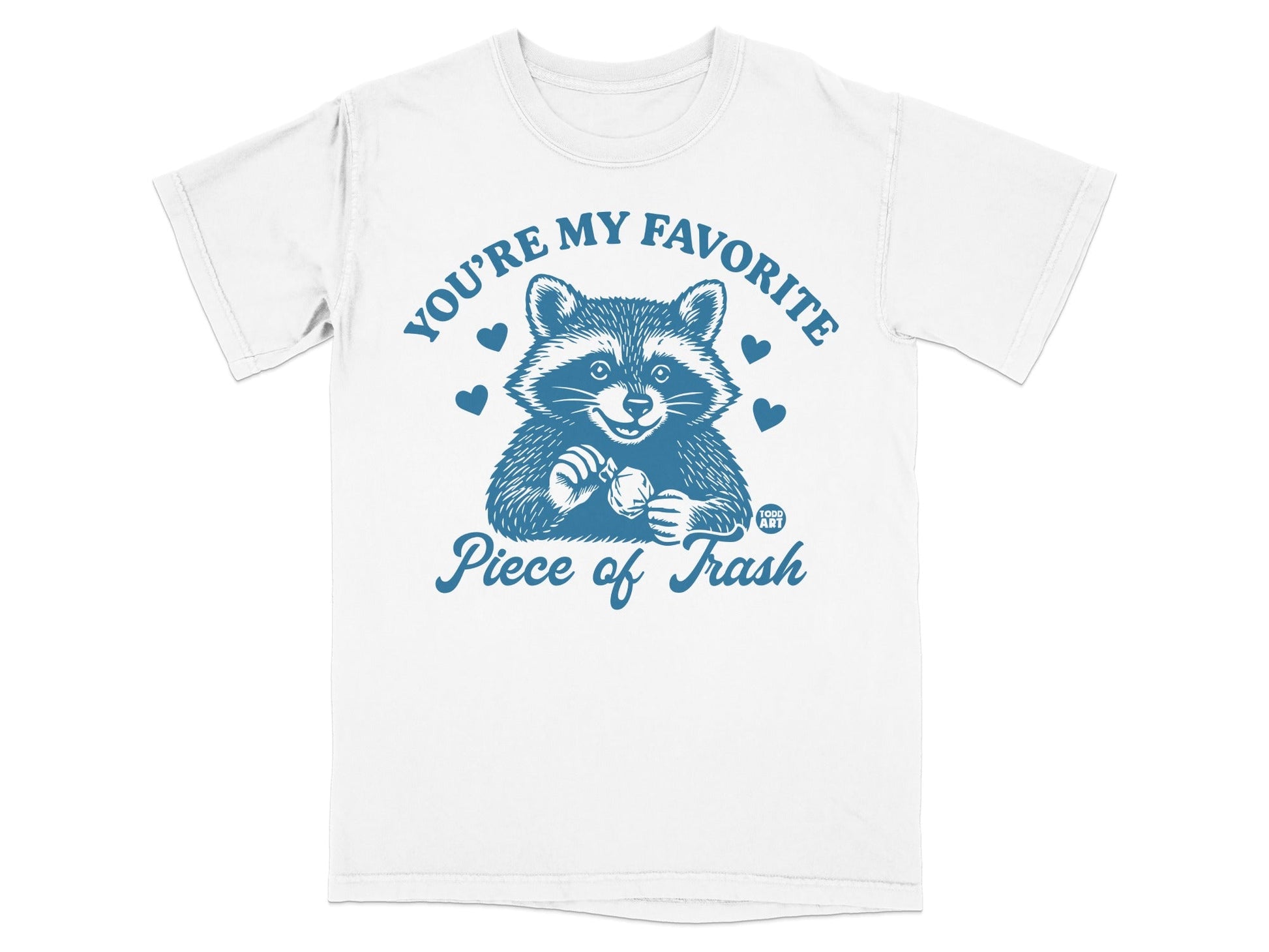 T-shirt with raccoon holding a piece of trash, saying "You're my favorite piece of trash."