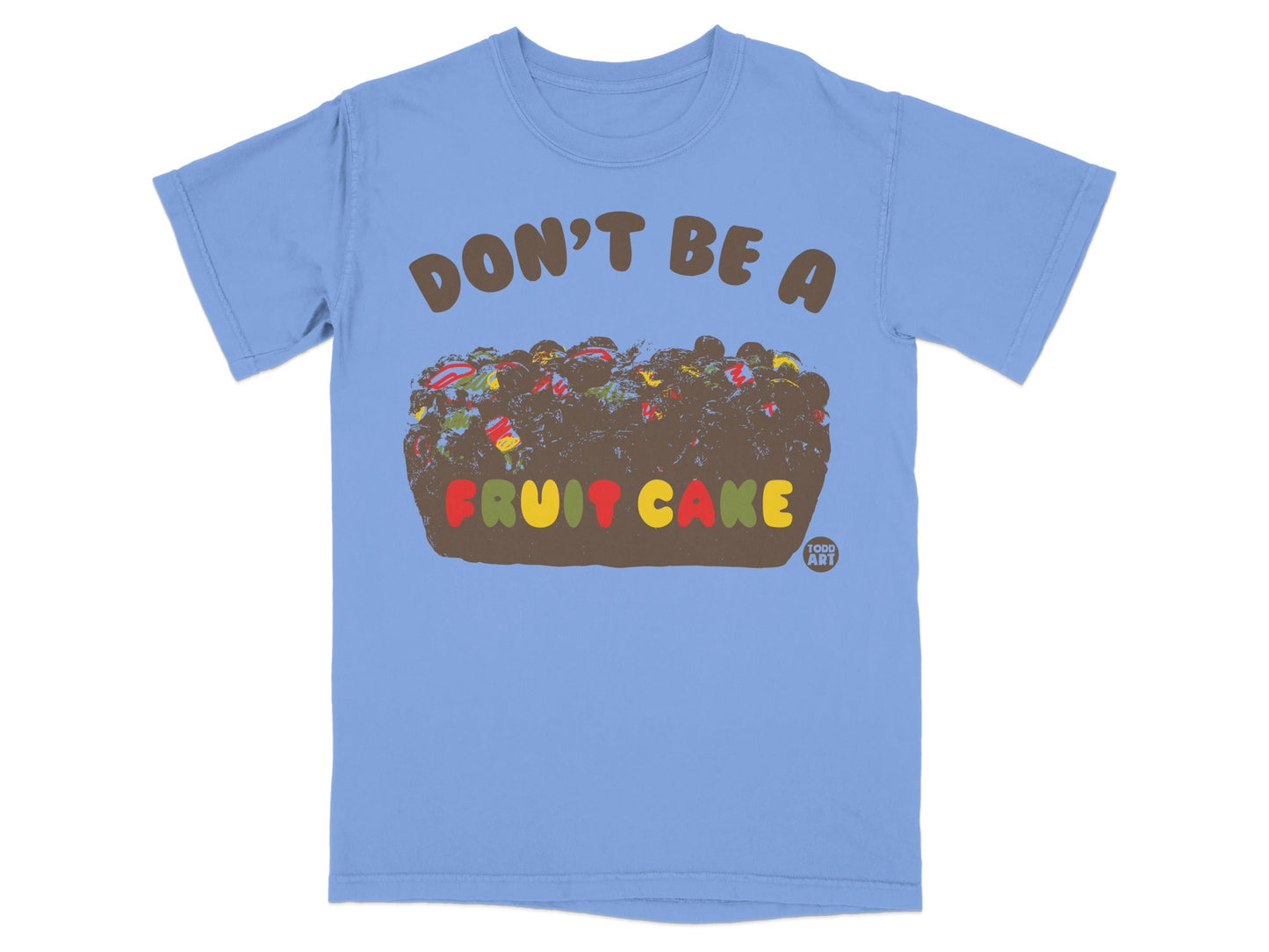 Don't Be a Fruit Cake Funny Graphic T-Shirt