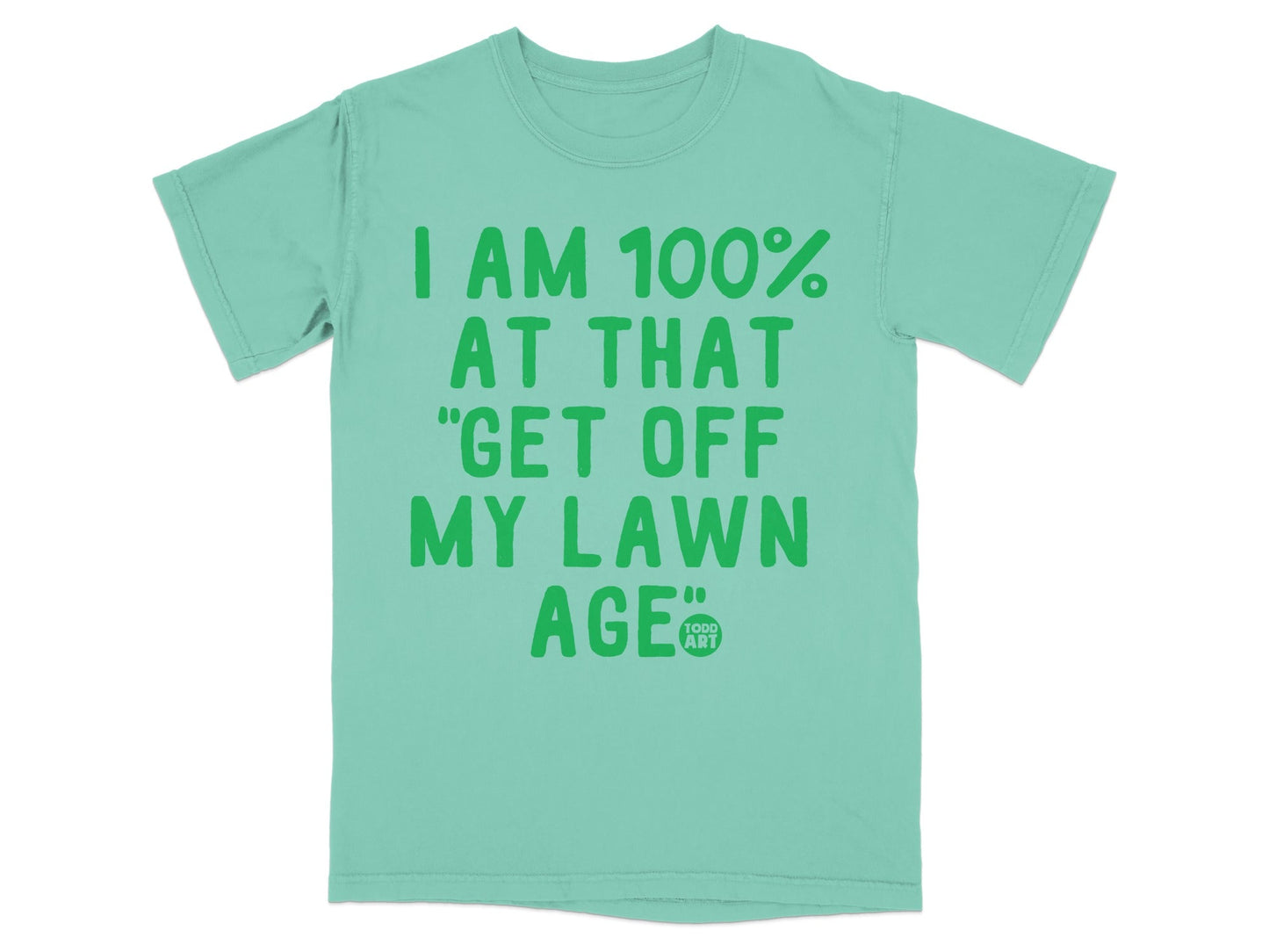 I Am 100 Percent At That Get Off My Lawn Age T-Shirt