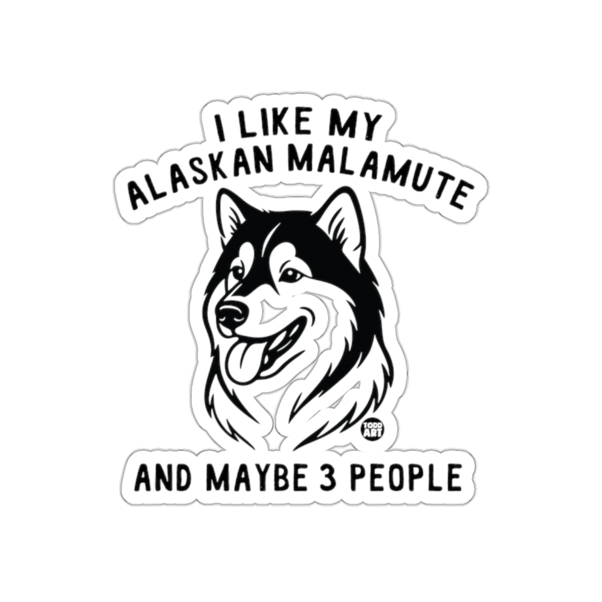 I Like My Alaskan Malamute And Maybe 3 People Sticker