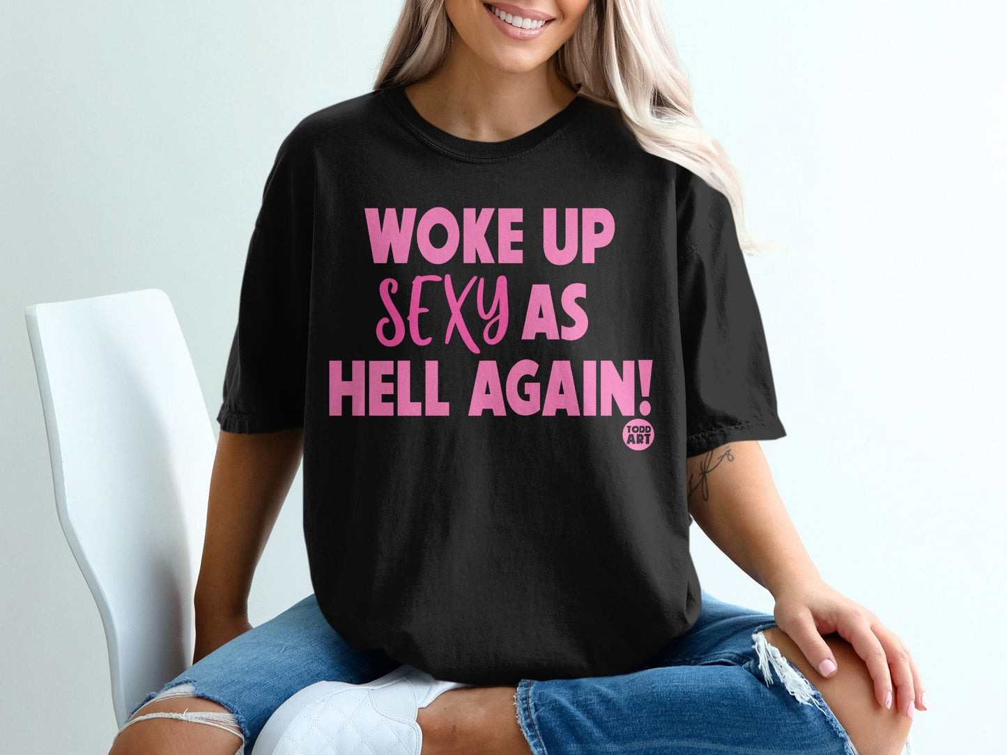 Woke Up Sexy as Hell Again Graphic Tee Shirt