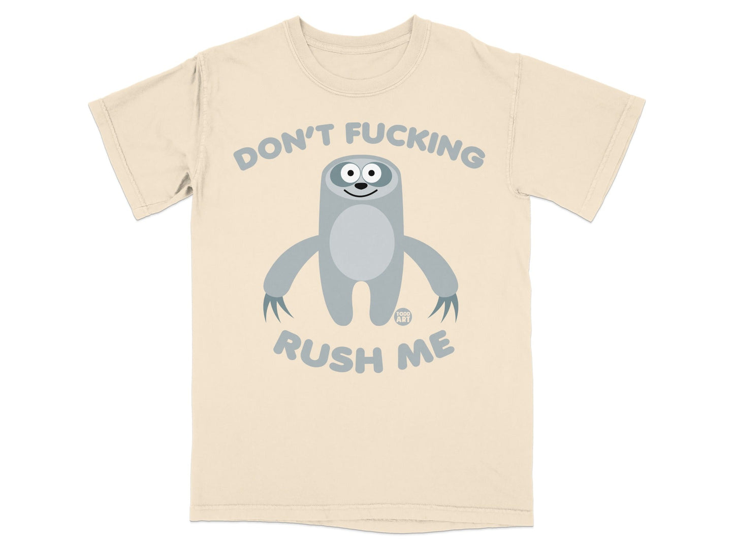 Cream t-shirt with a sloth graphic and text that reads "DON'T FUCKING RUSH ME".