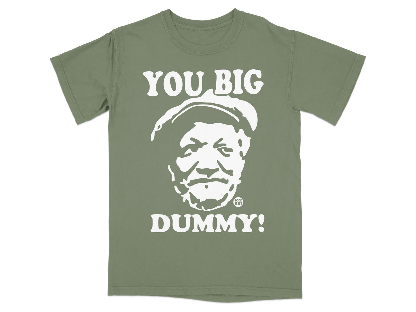 T-shirt with white text "YOU BIG DUMMY!" and portrait of a man.