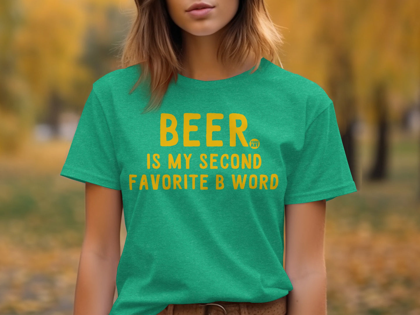 BEER Is My Second Favorite B Word Green T-Shirt