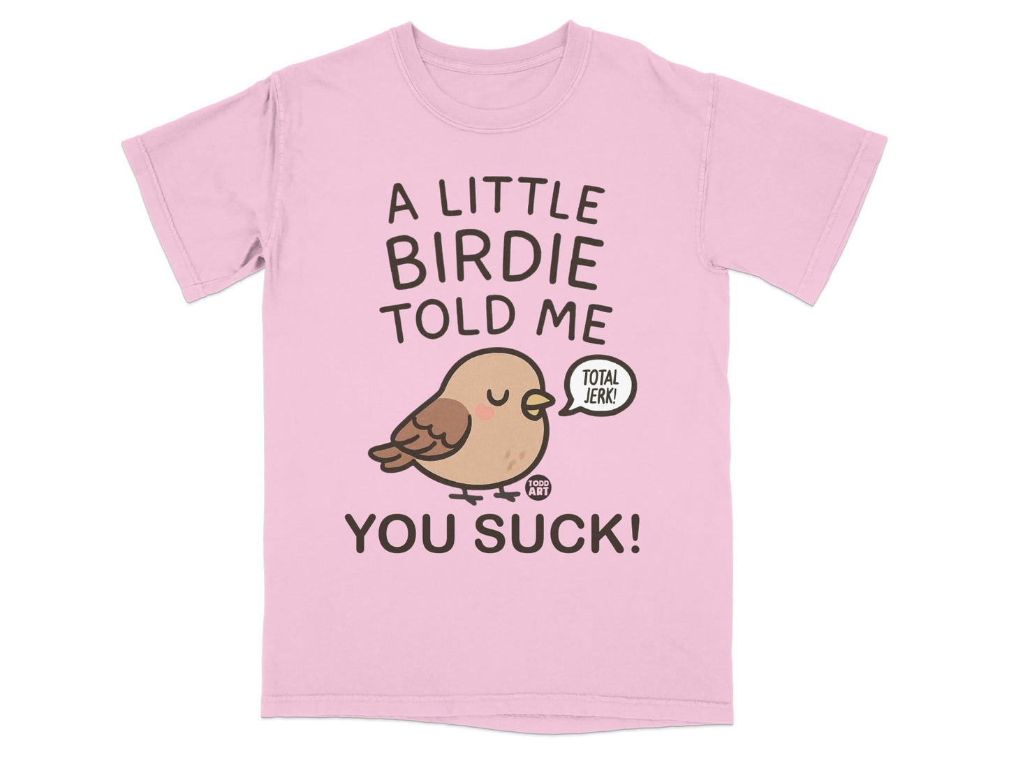 A Little Birdie Told Me You Suck Funny T-Shirt