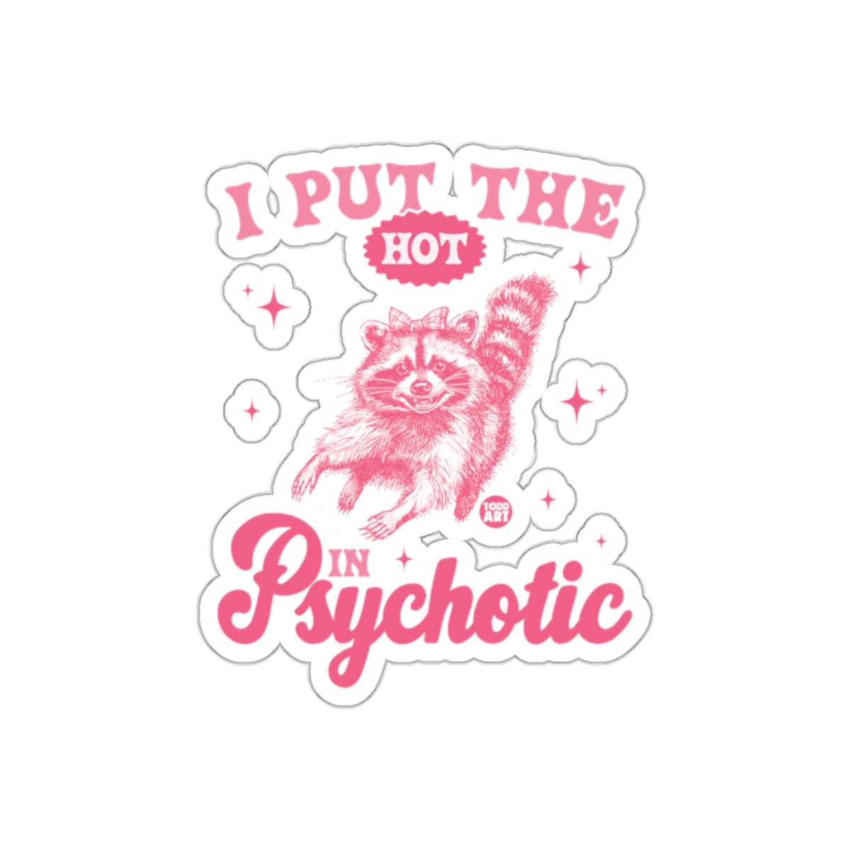 I Put The Hot In Psychotic Raccoon with Bow sticker