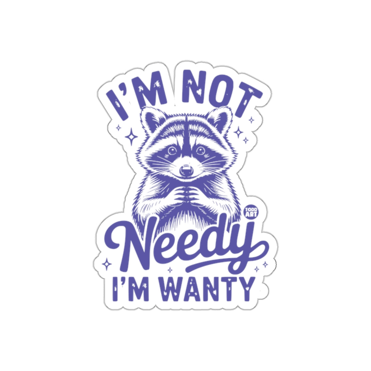 Funny Raccoon I'm Not Needy I'm Wanty Design sticker