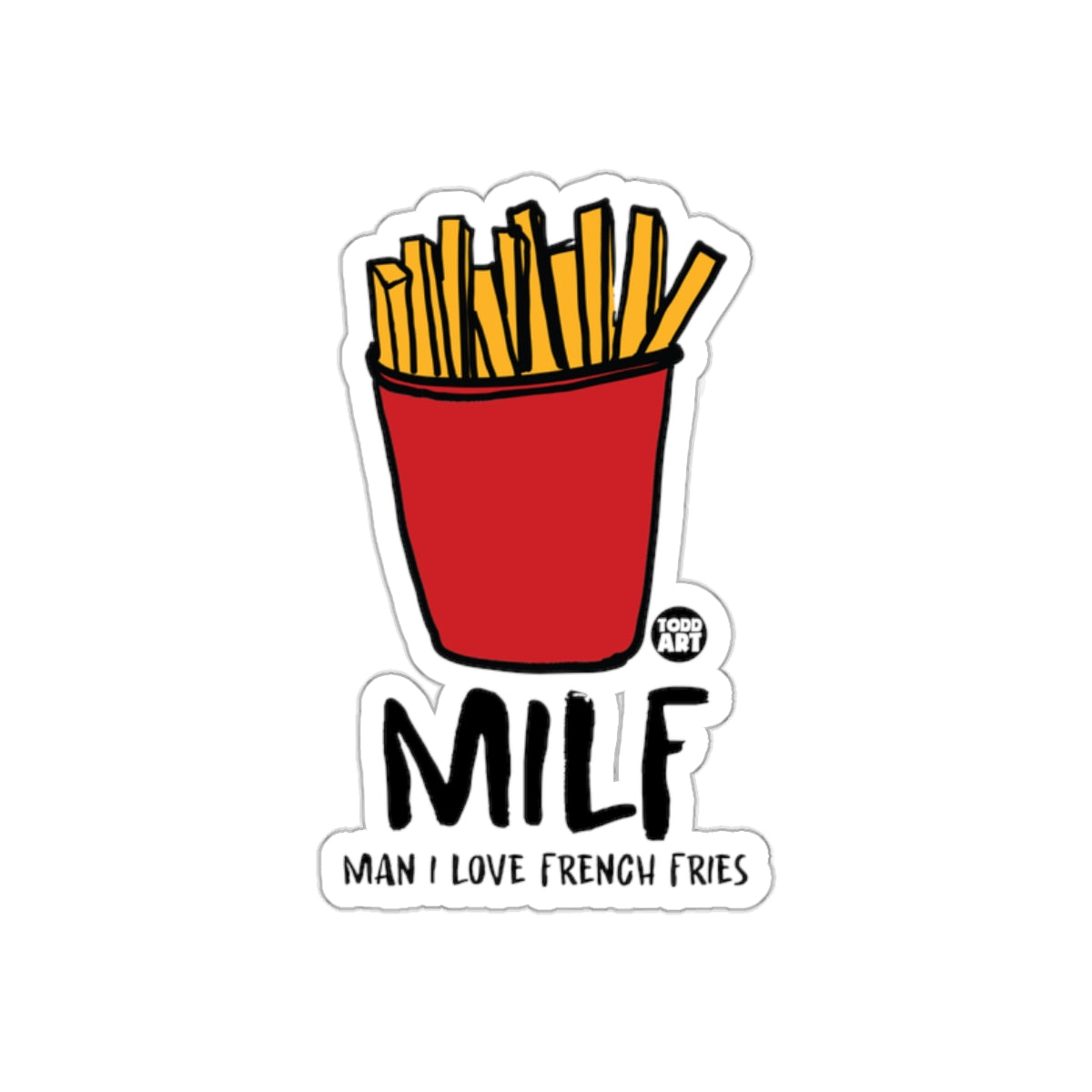 MILF Man I Love French Fries Foodie Todd Art sticker