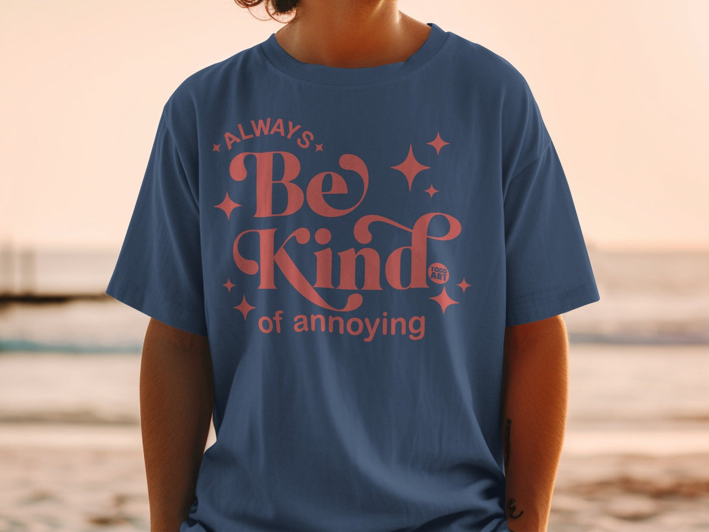 Always Be Kind Of Annoying Printed T-Shirt Product