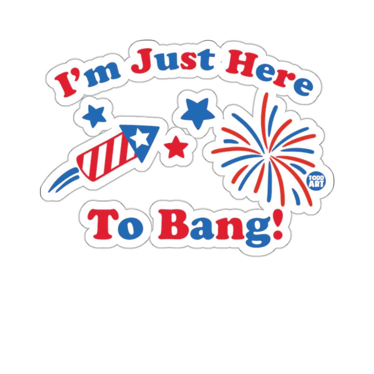 I'm Just Here To Bang Patriotic Sticker