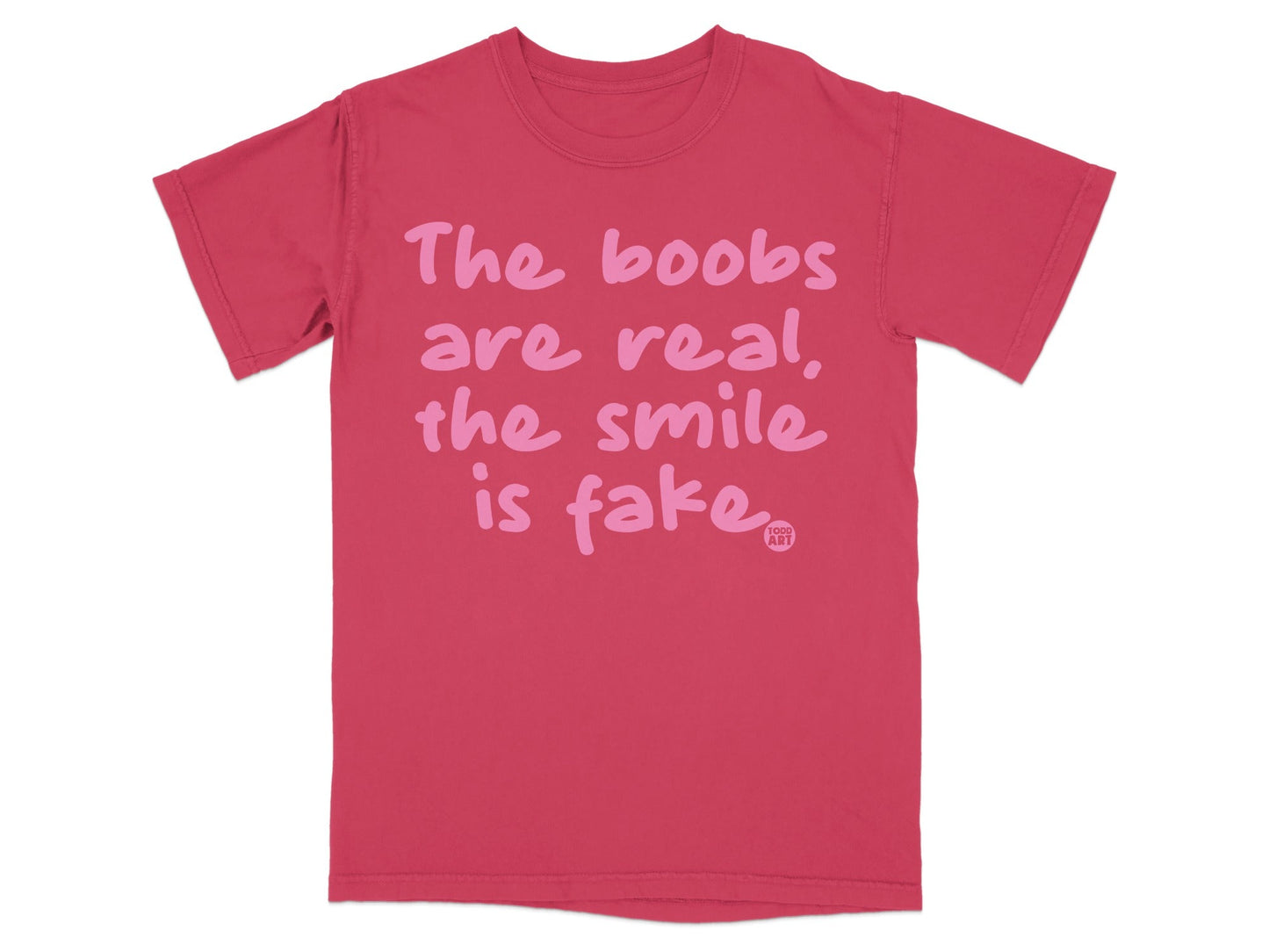 The Boobs Are Real The Smile Is Fake T-shirt