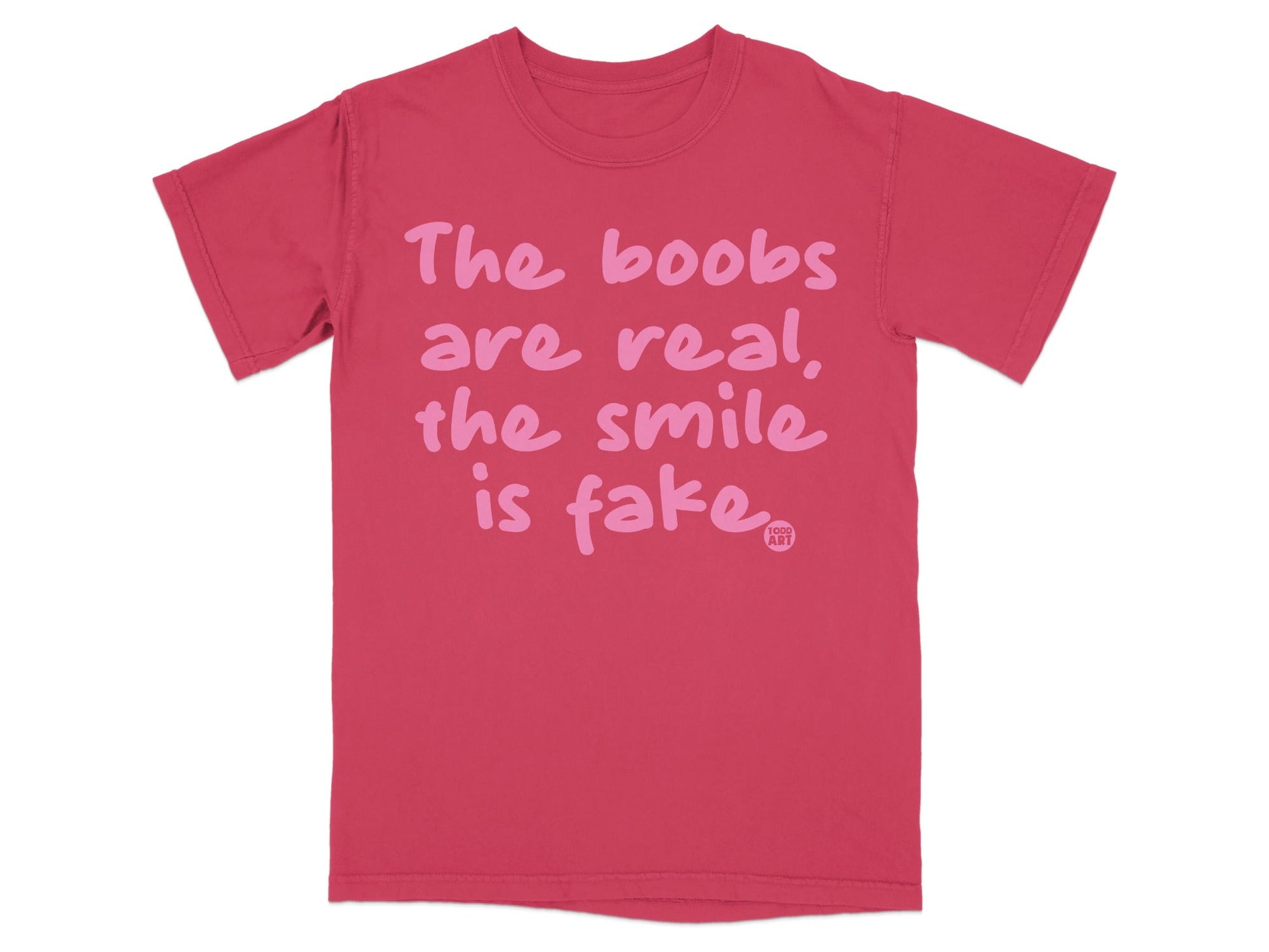 The Boobs Are Real The Smile Is Fake T-shirt