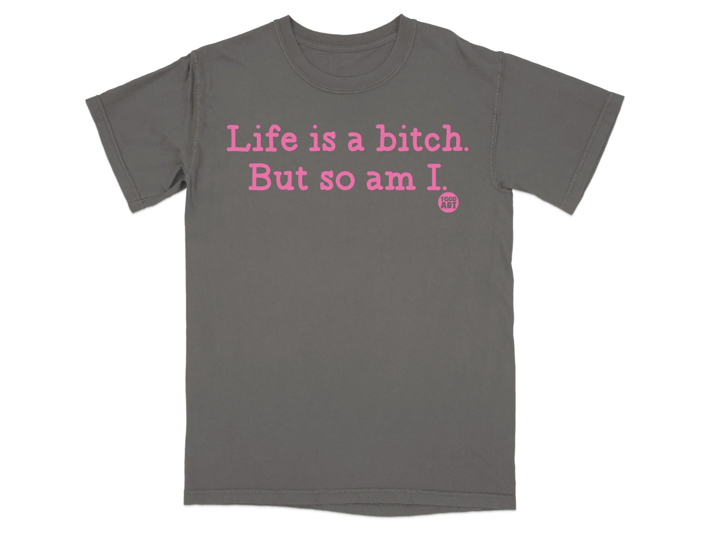 Life is a Bitch But so am I Graphic T-Shirt