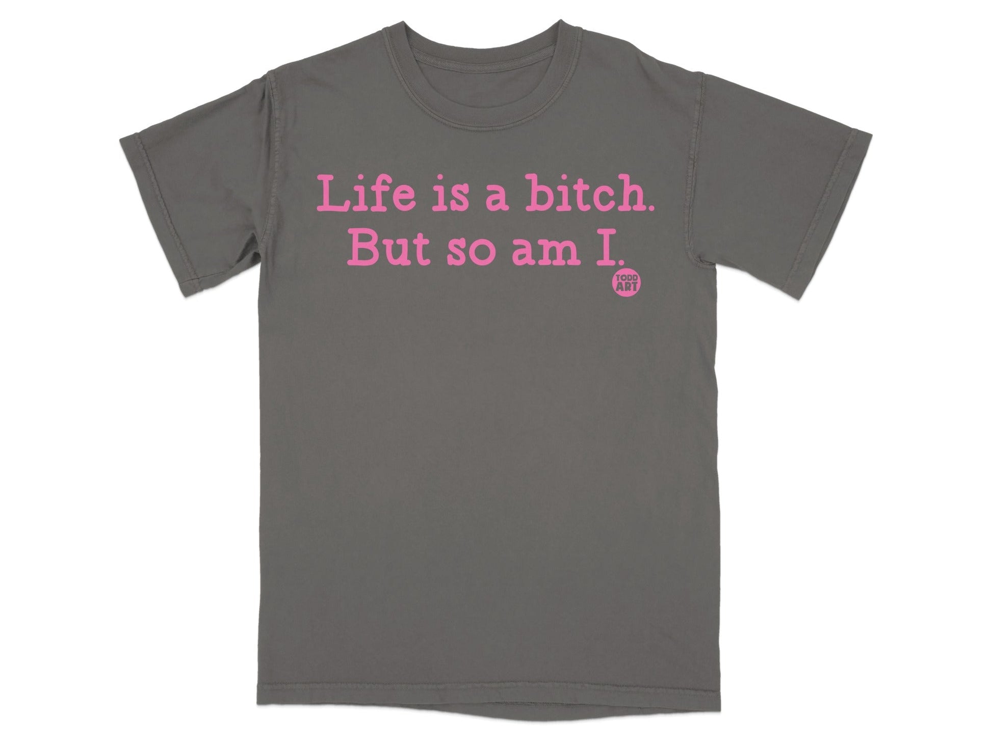 Life is a Bitch But so am I Graphic T-Shirt