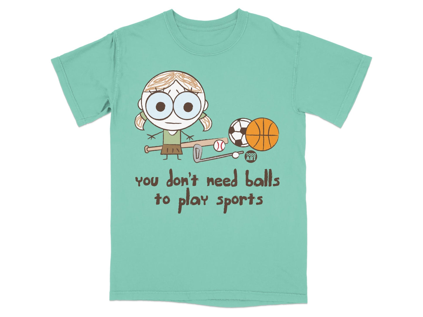You Don't Need Balls To Play Sports T-Shirt