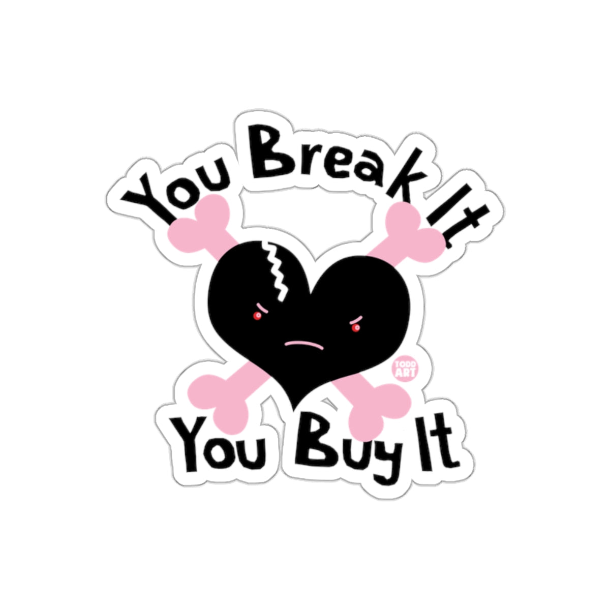 You Break It You Buy It Heart and Crossbones Sticker