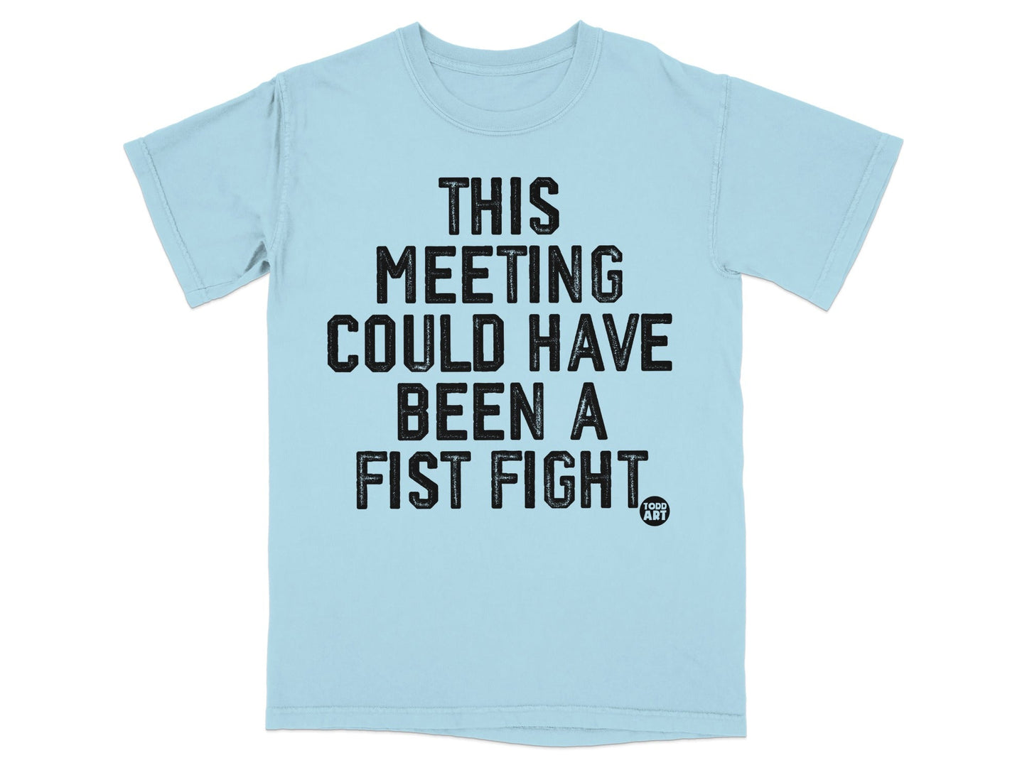 This Meeting Could Have Been A Fist Fight T-Shirt