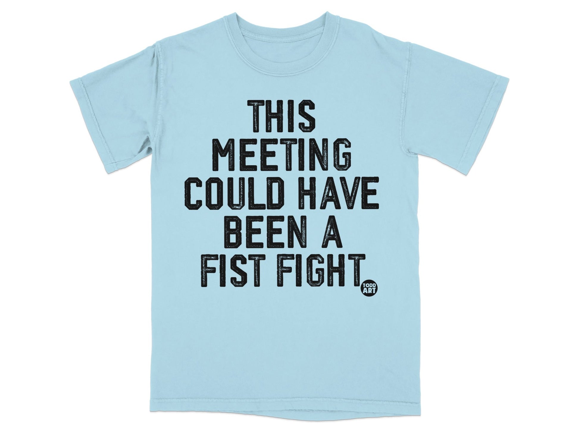 This Meeting Could Have Been A Fist Fight T-Shirt