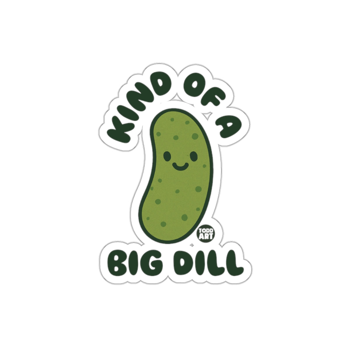 Kind Of A Big Dill with Todd Art Signature sticker
