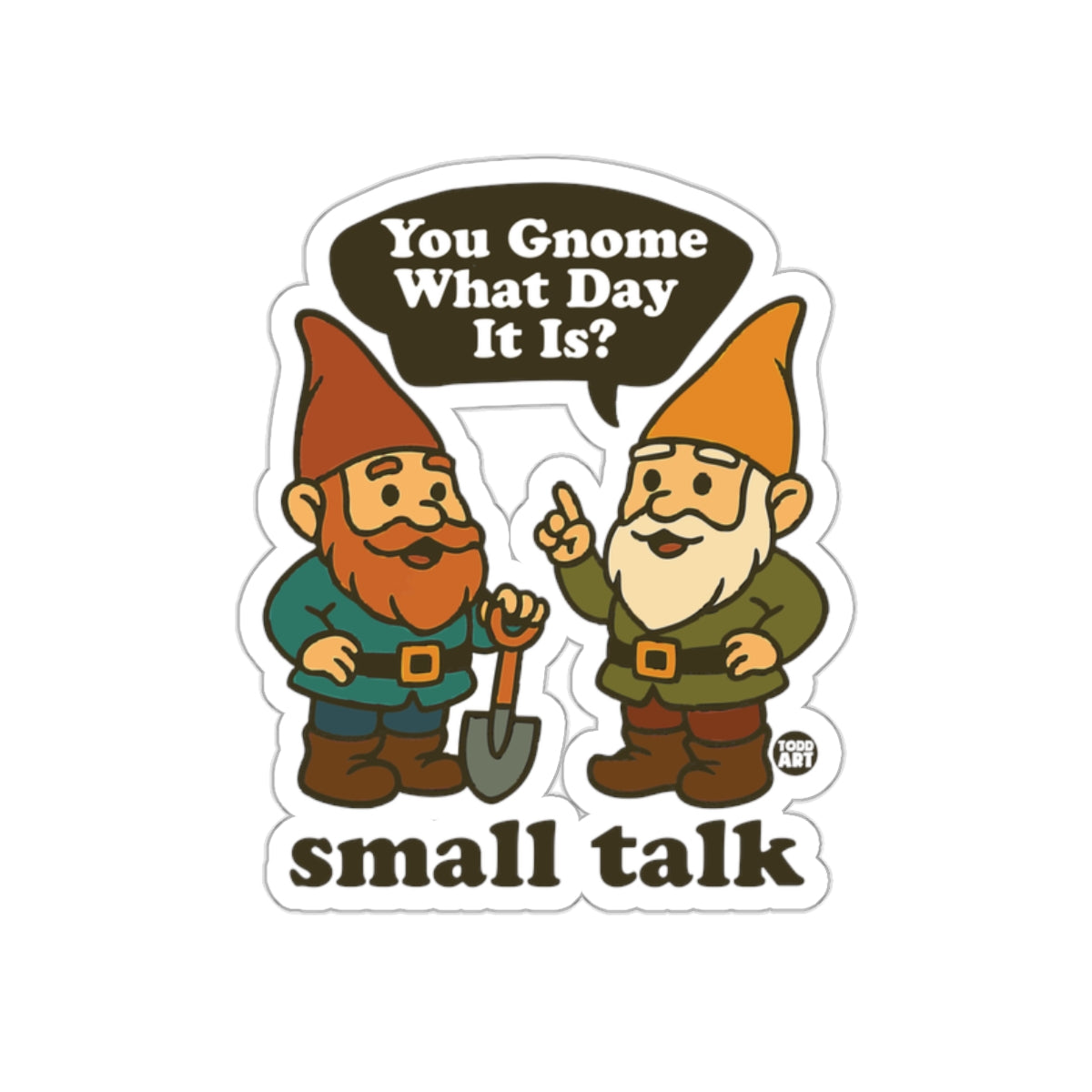 You Gnome What Day It Is small talk Sticker'