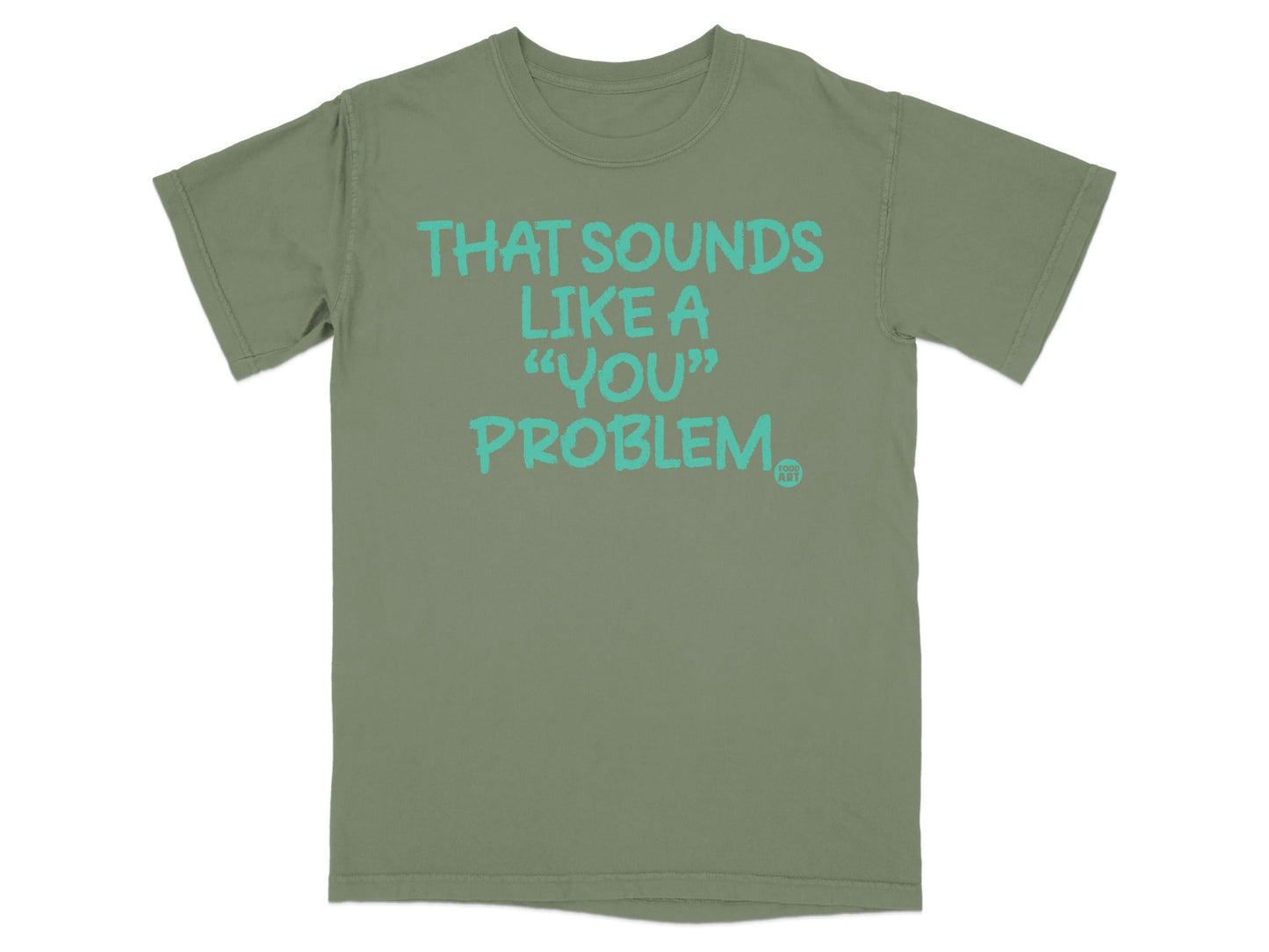 THAT SOUNDS LIKE A 'YOU' PROBLEM Graphic Tee