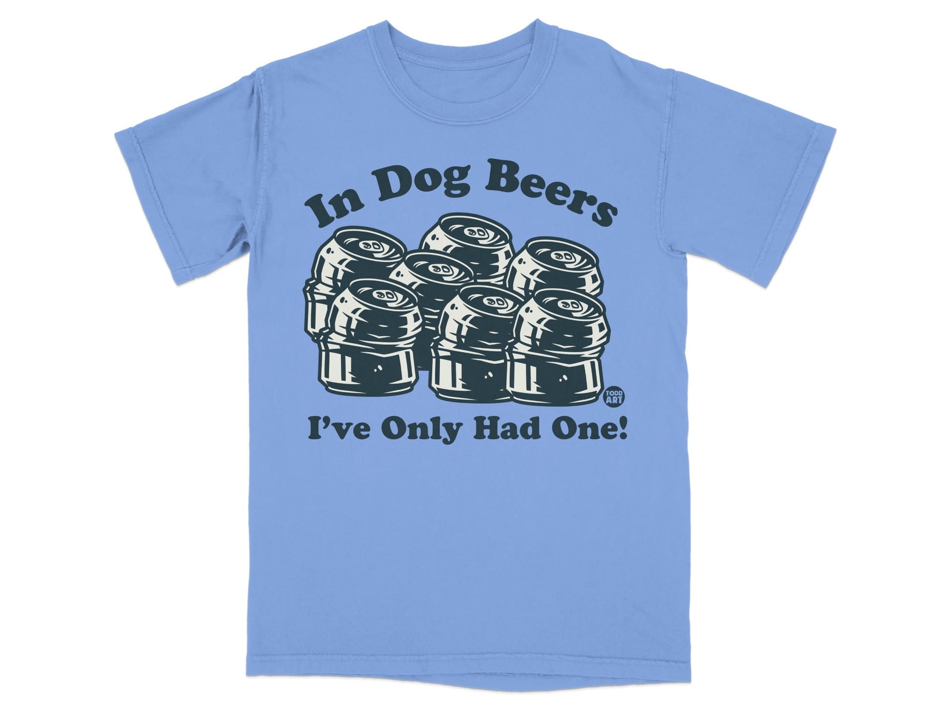 In Dog Beers I've Only Had One Funny T-Shirt
