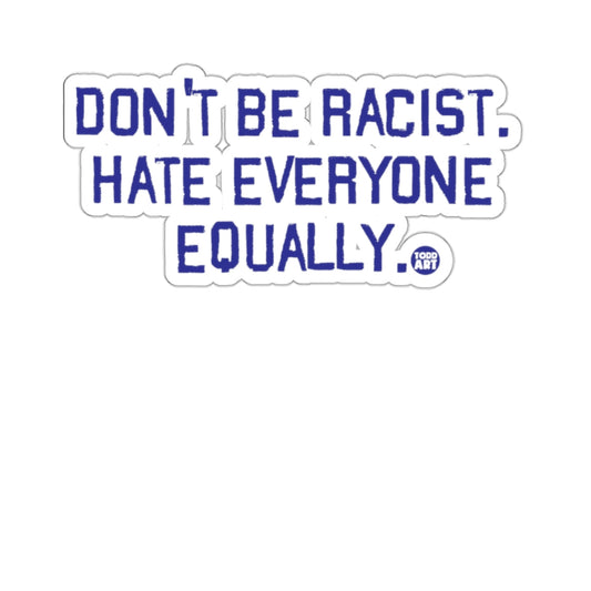Don't Be Racist Hate Everyone Equally Sticker